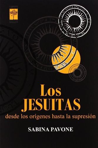 Los Jesuitas . Desde Los Origenes Hasta La Supresion, De Pavone Sabina. Editorial Libros De La Araucaria, Tapa Blanda En Español, 2007