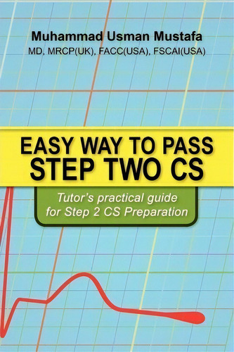 Easy Way To Pass Step Two Cs: Tutor's Practical Guide For Step 2 Cs Preparation, De Muhammad Mustafa., Vol. 1. Editorial Booksurge Publishing, Tapa Blanda En Inglés