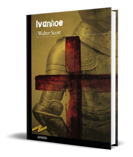 Ivanhoe, De Walter Scott. Editorial Anaya, Tapa Blanda En Español, 2016