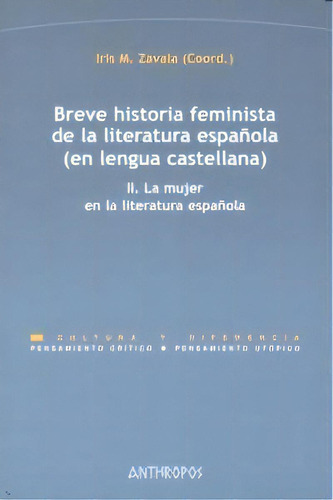 Ii.breve Historia Feminista De La Literatura Espaãâ±ola (en Lengua Castellana), De Zavala, Iris M.. Editorial Anthropos Editorial En Español