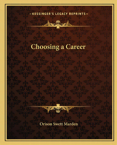 Choosing A Career, De Marden, Orison Swett. Editorial Kessinger Pub Llc, Tapa Blanda En Inglés