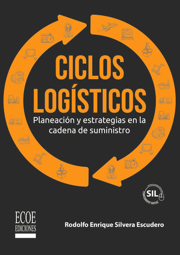 Ciclos Logísticos: Planeación Y Estrategias En La Cadena De Suministro, De Rodolfo Enrique Silvera Escudero. Editorial Ecoe Edicciones Ltda, Tapa Blanda, Edición 2022 En Español