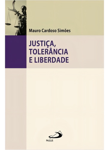 Justiça, Tolerância E Liberdade, De Simões, Mauro Cardoso. Editorial Paulus, Capa Mole, Edição 2024-06-10 00:00:00 Em Português