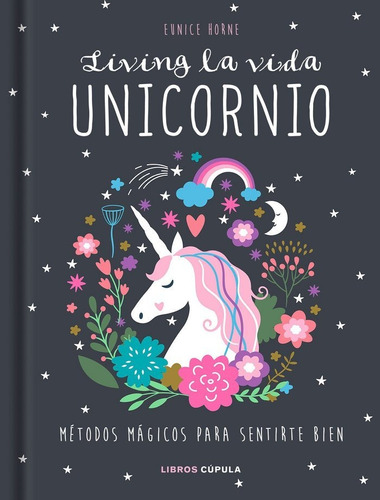 Living La Vida Unicornio, De Horne, Eunice. Editorial Libros Cúpula, Tapa Dura En Español