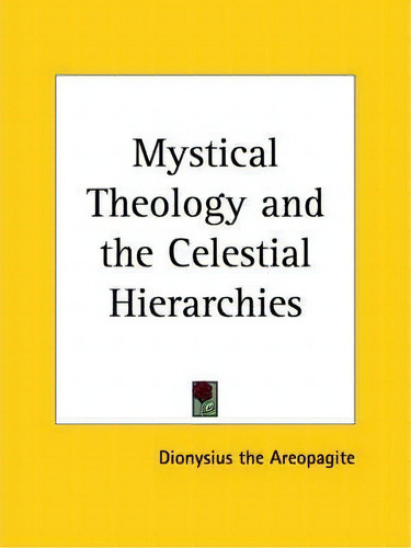 Mystical Theology And The Celestial Hierarchies (1949), De Dionysius The Areopagite. Editorial Kessinger Publishing Co, Tapa Blanda En Inglés