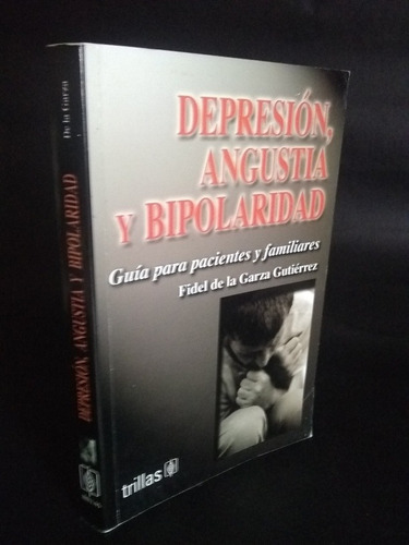 Depresión Angustia Y Bipolaridad- Fidel De La Garza Gutiérre