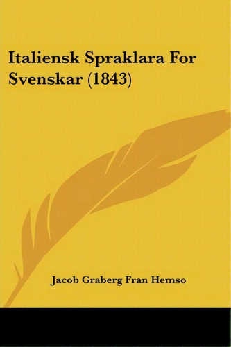 Italiensk Spraklara For Svenskar (1843), De Jacob Graberg Fran Hemso. Editorial Kessinger Publishing, Tapa Blanda En Español
