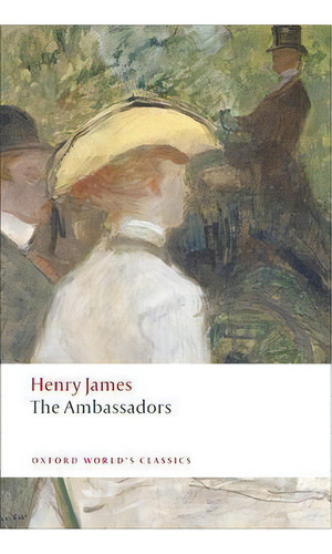 The Ambassadors, De Henry James. Oxford World's Classics, Vol. 1. Editorial Oxford University Press, Tapa Blanda En Inglés