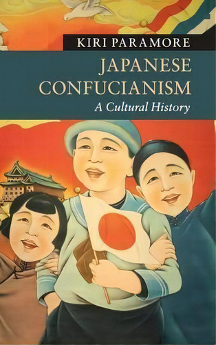 Japanese Confucianism : A Cultural History, De Kiri Paramore. Editorial Cambridge University Press, Tapa Dura En Inglés