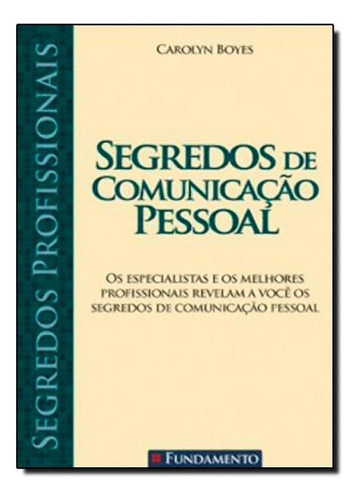 Segredos Profissionais - Segredos De Comunicação Pessoal, de Carolyn Boyes. Editora Fundamento, capa mole em português