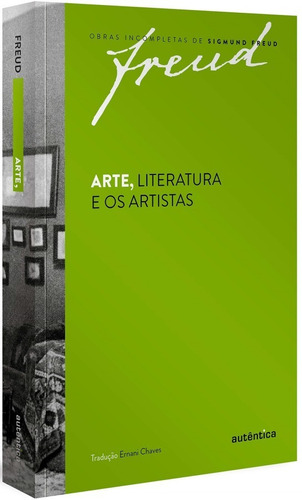 Freud - Arte, literatura e os artistas, de Freud, Sigmund. Editorial Autêntica Editora Ltda., tapa mole en português, 2015