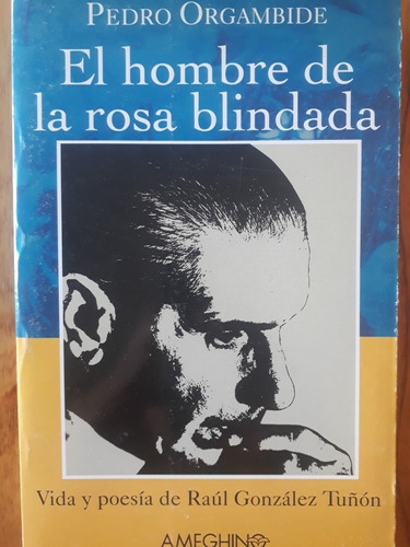 El Hombre De La Rosa Blindada - Pedro Orgambide