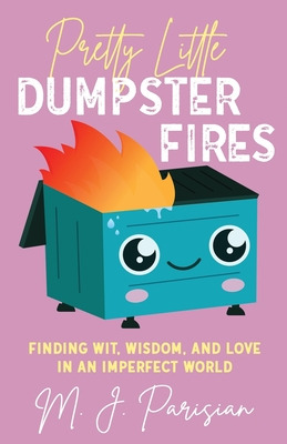 Libro Pretty Little Dumpster Fires: Finding Wit, Wisdom, ...
