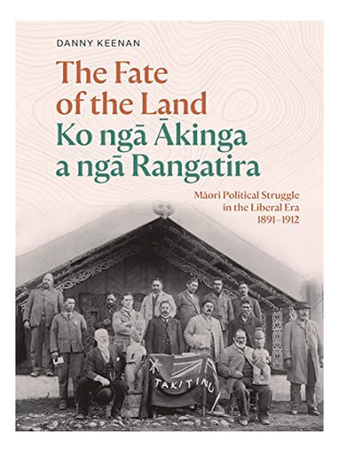 The Fate Of The Land Ko Nga Akinga A Nga Rangatira - D. Eb16