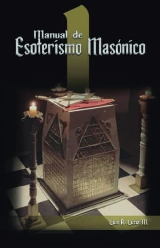 Manual De Esoterismo Masonico - Lucia Mendoza,..., de Lúcia Mendoza, Luis Alfredo. Editorial Independently Published en español