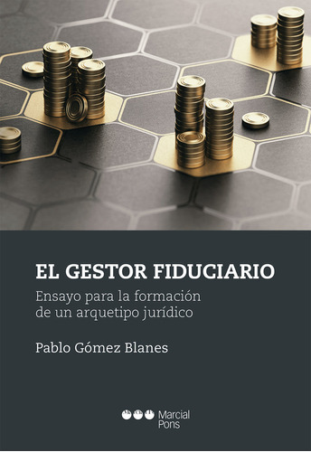 EL GESTOR FIDUCIARIO, de GOMEZ BLANES, PABLO. Editorial Marcial Pons Ediciones Jurídicas y Sociales, S.A., tapa blanda en español, 2023