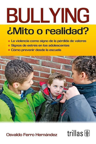Bullying: ¿mito O Realidad?, De Ferro Hernandez, Osvaldo., Vol. 2. Editorial Trillas, Tapa Blanda, Edición 2a En Español, 2014