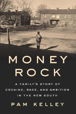 Libro Money Rock : A Family's Story Of Cocaine, Race, And...