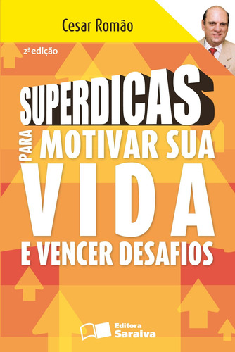 Superdicas para motivar sua vida e vencer desafios, de Romão, Cesar. Editora Saraiva Educação S. A., capa mole em português, 2009