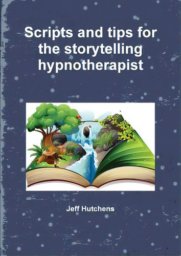 Scripts And Tips For The Storytelling Hypnotherapist, De Hutchens, Jeff. Editorial Lulu Pr, Tapa Blanda En Inglés