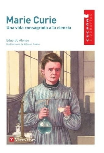Marie Curie. Una Vida Consagrada A La Ciencia - Cucaña Biografias, De Alonso, Eduardo. Editorial Vicens Vives, Tapa Blanda En Español, 2020