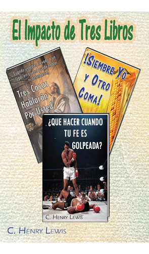 El Impacto De Tres Libros (spanish Edition), De Lewis, C. Henry., Vol. 1. Editorial Createspace Independent Publishing Platform, Tapa Blanda En Español