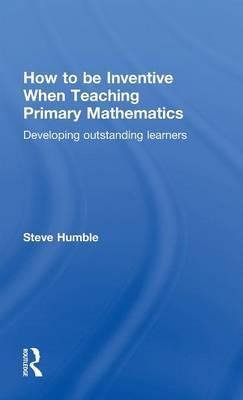 Libro How To Be Inventive When Teaching Primary Mathemati...