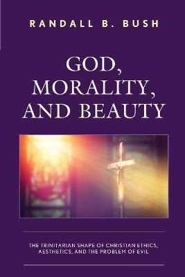 Libro God, Morality, And Beauty : The Trinitarian Shape O...