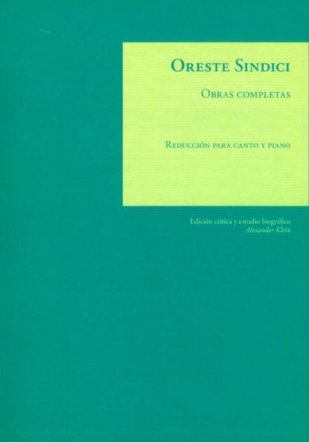 Obras completas: Reducción para canto y piano, de Oreste Sindici. Serie 9587744255, vol. 1. Editorial U. de los Andes, tapa blanda, edición 2017 en español, 2017