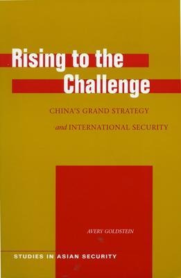Rising To The Challenge : China's Grand Strategy And Inte...