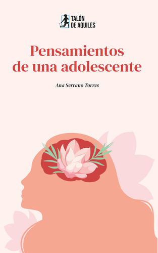 Pensamientos De Una Adolescente, De Serrano Torres,ana. 1, Vol. 1. Editorial Talón De Aquiles, Tapa Blanda, Edición 1 En Castellano, 2025