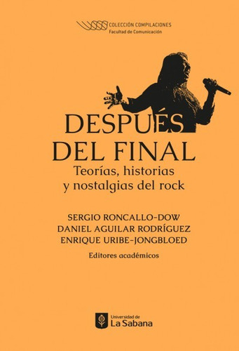 Después Del Final: Teorías, Historias Y Nostalgias Del Rock, De Sergio Roncallo-dow, Daniel Aguilar Rodríguez, Enrique Uribe-jongbloed. Editorial U. De La Sabana, Tapa Blanda, Edición 2021 En Español