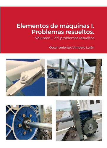 Libro: Elementos De Máquinas.: Volumen I: 271 Problemas Resu