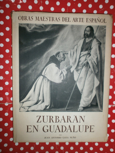 Zurbarán En Guadalupe Arte Santuario Juventud 1951 Gaya Nuño