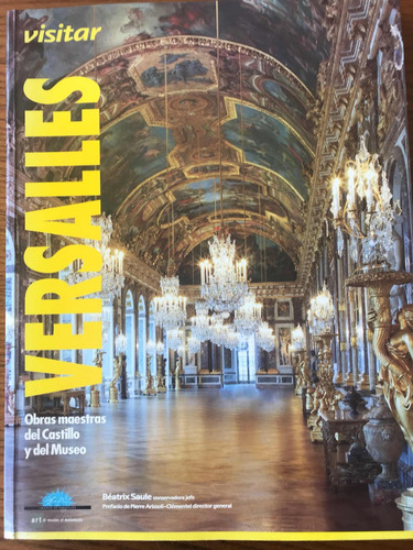 Visitar Versalles. Obras Maestras Del Castillo Y Del Museo.