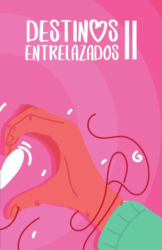 Colección De Cuento De Amor. Destinos Entrelazados Ii, De Diego Isaac Medina Vargas Y Otros. Editorial Ediciones Komala, Tapa Blanda En Español, 2023
