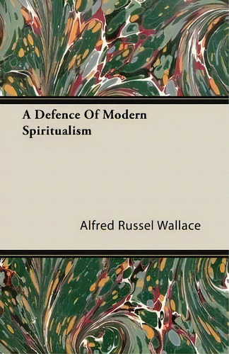 A Defence Of Modern Spiritualism, De Alfred Russel Wallace., Vol. 1. Editorial Read Books, Tapa Blanda En Inglés