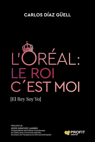 Libro: L'oréal: Le Roi C´est Moi. Diaz Guell, Carlos. Profit