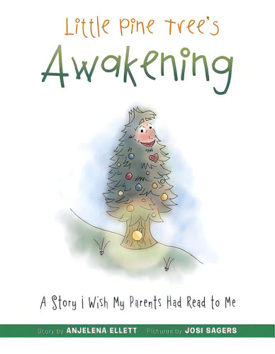 Little Pine Tree's Awakening: A Story I Wish My Parents Had Read To Me, De Ellett, Anjelena. Editorial Authorhouse, Tapa Blanda En Inglés