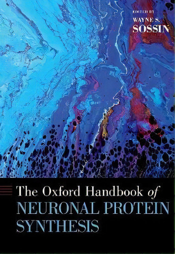 The Oxford Handbook Of Neuronal Protein Synthesis, De Wayne S. Sossin. Editorial Oxford University Press Inc, Tapa Dura En Inglés