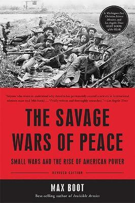 The Savage Wars Of Peace - Max Boot