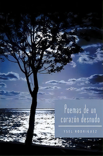 Poemas De Un Corazon Desnudo, De Ysel Rodriguez. Editorial Palibrio, Tapa Blanda En Español