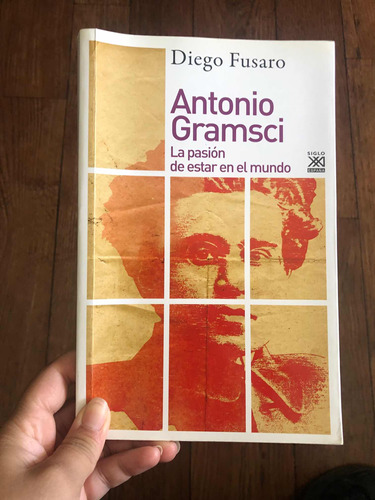 Antonio Gramsci. La Pasión De Estar En El Mundo.