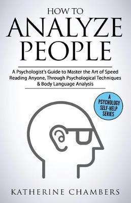 How To Analyze People : A Psychologist's Guide To Master ...