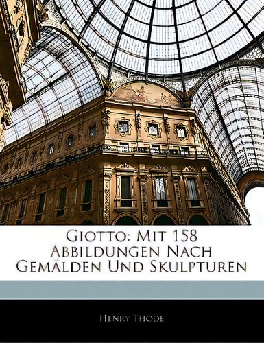 Giotto: Mit 158 Abbildungen Nach Gemalden Und Skulpturen, De Thode, Henry. Editorial Nabu Pr, Tapa Blanda En Inglés