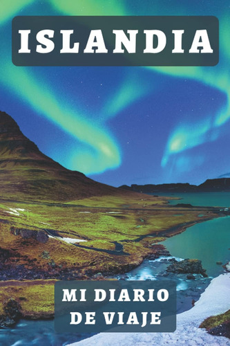 Libro: Islandia Mi Diario De Viaje: Para Llevar Un Seguimien