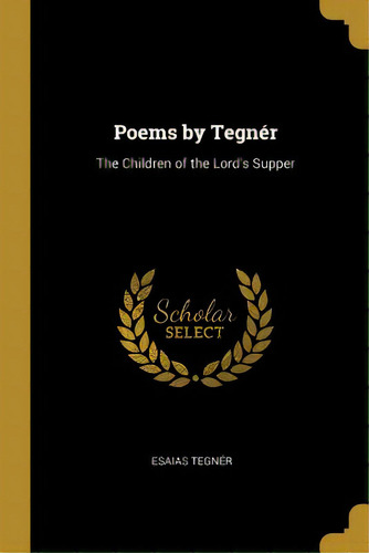 Poems By Tegnãâ©r: The Children Of The Lord's Supper, De Tegnér, Esaias. Editorial Wentworth Pr, Tapa Blanda En Inglés
