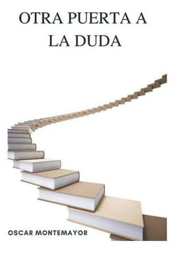 Libro : Otra Puerta A La Duda Una Critica Al Pensamiento.. 