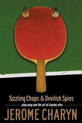 Libro Sizzling Chops And Devilish Spins : Ping-pong And T...