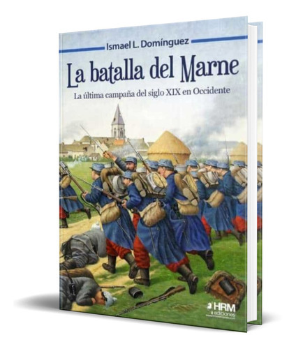 La Batalla Del Marne, De Ismael L. Dominguez. Editorial Hrm Ediciones, Tapa Blanda En Español, 2022